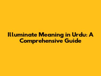 Illuminate Meaning in Urdu: A Comprehensive Guide