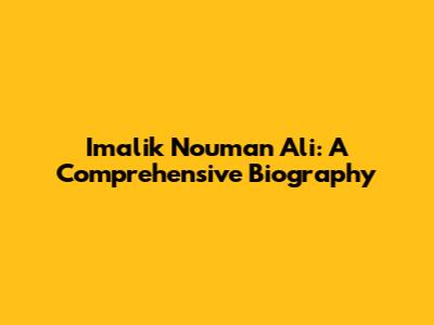 Imalik Nouman Ali: A Comprehensive Biography