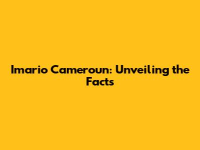 Imario Cameroun: Unveiling the Facts