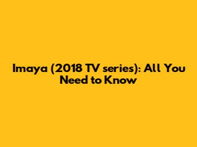 Imaya (2018 TV series): All You Need to Know