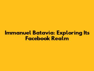 Immanuel Batavia: Exploring Its Facebook Realm