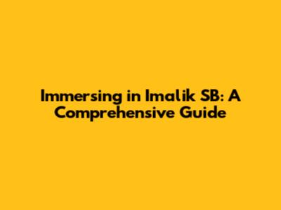 Immersing in Imalik SB: A Comprehensive Guide