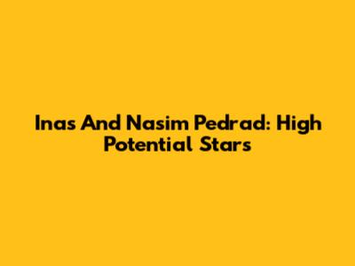 Inas And Nasim Pedrad: High Potential Stars