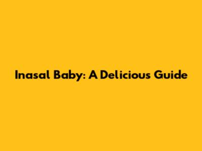 Inasal Baby: A Delicious Guide