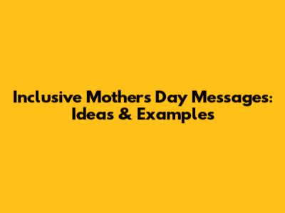 Inclusive Mother's Day Messages: Ideas & Examples