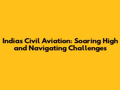 India's Civil Aviation: Soaring High and Navigating Challenges