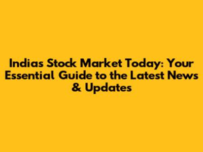 India's Stock Market Today: Your Essential Guide to the Latest News & Updates