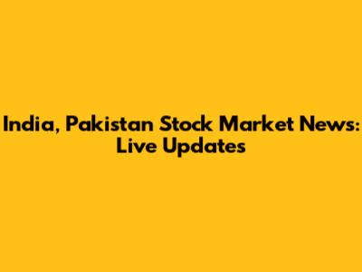 India, Pakistan Stock Market News: Live Updates