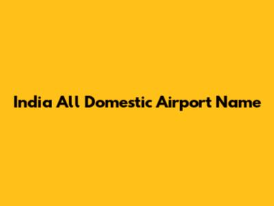 India All Domestic Airport Name