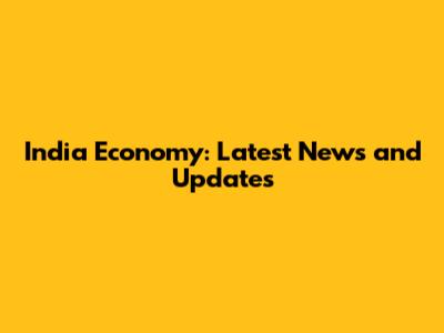 India Economy: Latest News and Updates