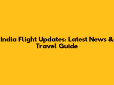 India Flight Updates: Latest News & Travel Guide