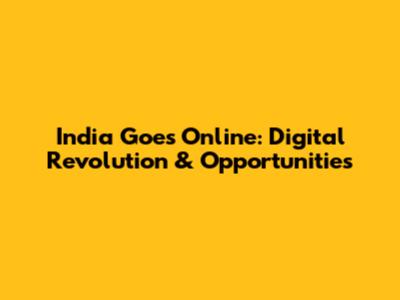 India Goes Online: Digital Revolution & Opportunities