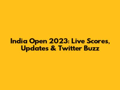 India Open 2023: Live Scores, Updates & Twitter Buzz