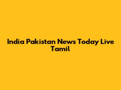 India Pakistan News Today Live Tamil