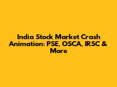 India Stock Market Crash Animation: PSE, OSCA, IRSC & More