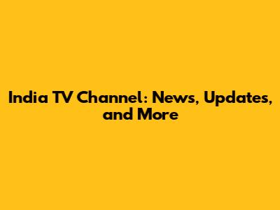 India TV Channel: News, Updates, and More