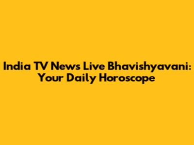 India TV News Live Bhavishyavani: Your Daily Horoscope