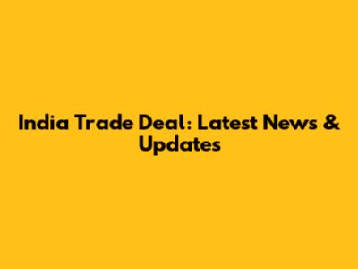 India Trade Deal: Latest News & Updates