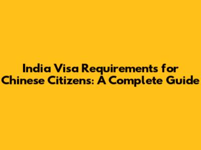 India Visa Requirements for Chinese Citizens: A Complete Guide