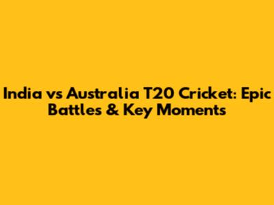 India vs Australia T20 Cricket: Epic Battles & Key Moments
