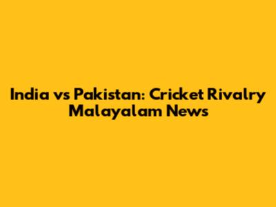 India vs Pakistan: Cricket Rivalry Malayalam News