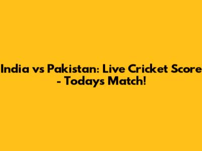 India vs Pakistan: Live Cricket Score - Today's Match!
