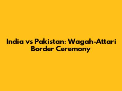 India vs Pakistan: Wagah-Attari Border Ceremony