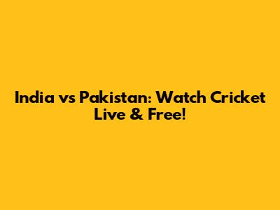 India vs Pakistan: Watch Cricket Live & Free!