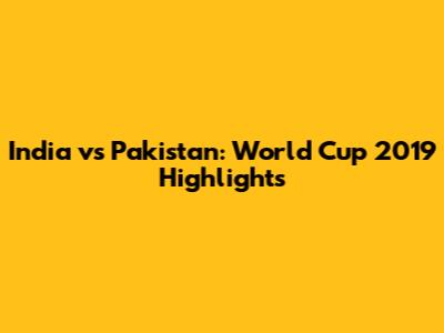 India vs Pakistan: World Cup 2019 Highlights