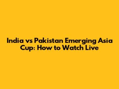 India vs Pakistan Emerging Asia Cup: How to Watch Live