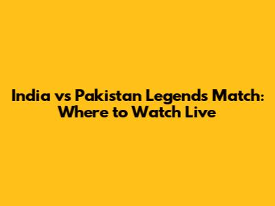 India vs Pakistan Legends Match: Where to Watch Live