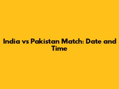 India vs Pakistan Match: Date and Time
