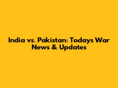 India vs. Pakistan: Today's War News & Updates