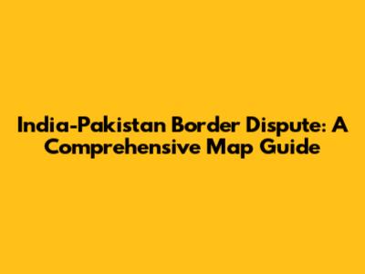 India-Pakistan Border Dispute: A Comprehensive Map Guide