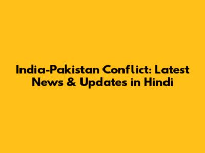 India-Pakistan Conflict: Latest News & Updates in Hindi