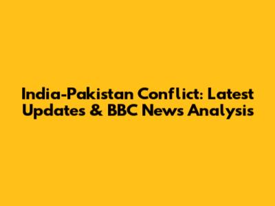 India-Pakistan Conflict: Latest Updates & BBC News Analysis