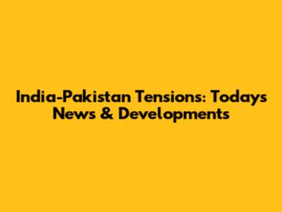India-Pakistan Tensions: Today's News & Developments