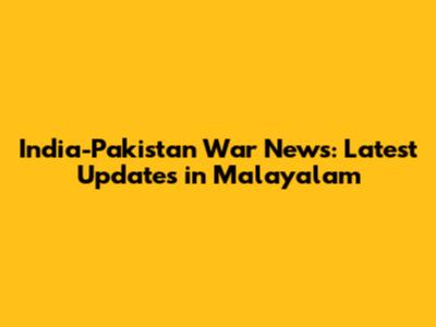 India-Pakistan War News: Latest Updates in Malayalam