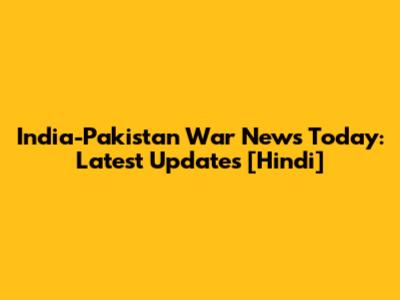 India-Pakistan War News Today: Latest Updates [Hindi]