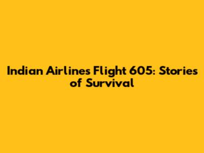 Indian Airlines Flight 605: Stories of Survival