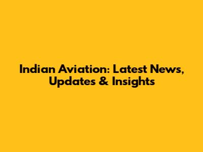 Indian Aviation: Latest News, Updates & Insights