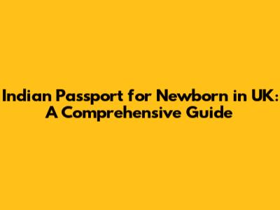 Indian Passport for Newborn in UK: A Comprehensive Guide
