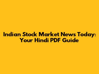 Indian Stock Market News Today: Your Hindi PDF Guide