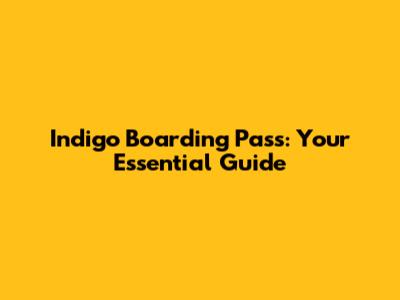 Indigo Boarding Pass: Your Essential Guide