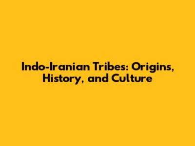 Indo-Iranian Tribes: Origins, History, and Culture