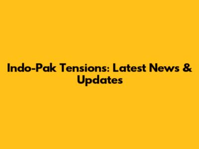 Indo-Pak Tensions: Latest News & Updates