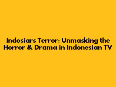 Indosiar's Terror: Unmasking the Horror & Drama in Indonesian TV