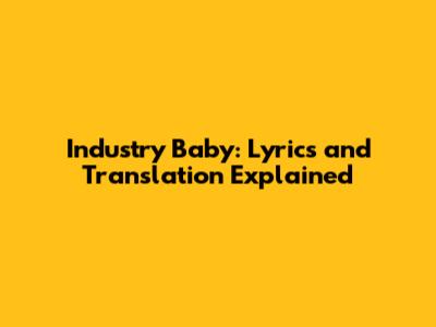 Industry Baby: Lyrics and Translation Explained