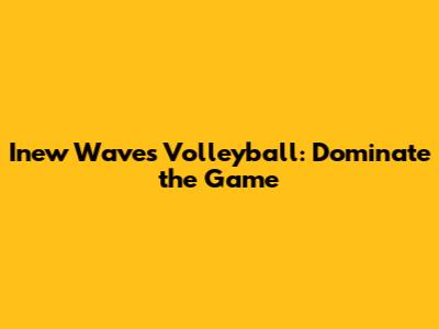 Inew Waves Volleyball: Dominate the Game