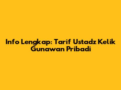 Info Lengkap: Tarif Ustadz Kelik Gunawan Pribadi